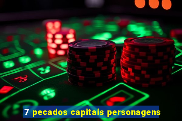 7 pecados capitais personagens